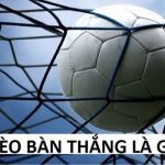 Kèo bàn thắng là gì